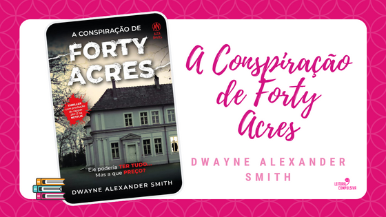 A Conspira o de Forty Acres de Dwayne Alexander Smith Resenha