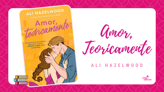 Amor, teoricamente - Ali Hazelwood - Português
